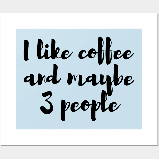 I like coffee and maybe 3 people Wall Art by French Culture Shop